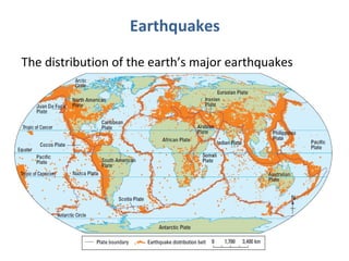 Earthquakes 
The distribution of the earth’s major earthquakes 
 