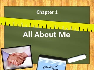 Chapter 1
All About Me
 