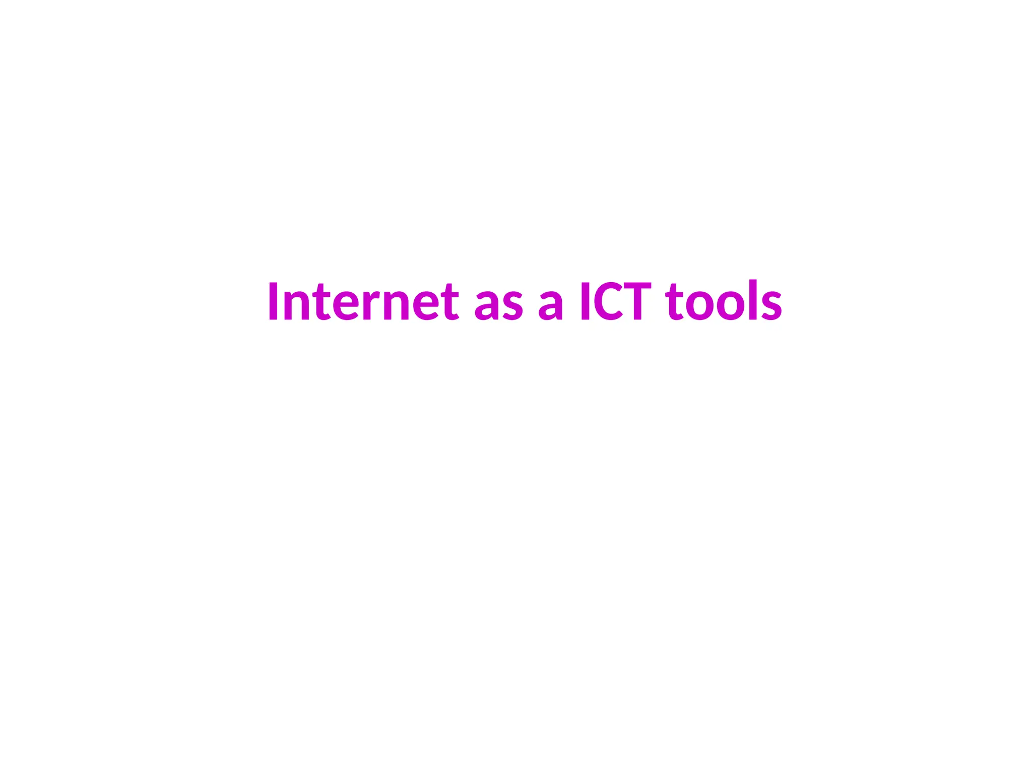 Internet as a ICT tools
 