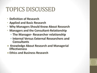 TOPICS DISCUSSED
•
•
•
•

Definition of Research
Applied and Basic Research
Why Managers Should Know About Research
Manage...