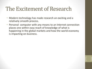 The Excitement of Research
• Modern technology has made research an exciting and a
relatively smooth process.
• Personal c...