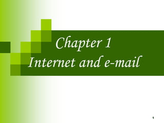 Chapter 1
Internet and e-mail
1
 