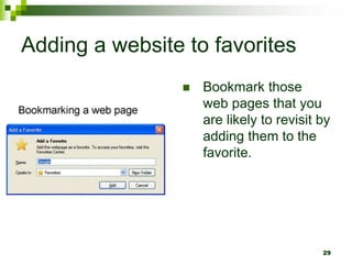 Adding a website to favorites
 Bookmark those
web pages that you
are likely to revisit by
adding them to the
favorite.
29
 