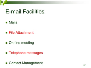 E-mail Facilities
 Mails
 File Attachment
 On-line meeting
 Telephone messages
 Contact Management 37
 