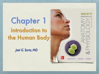 Chapter 1
Introduction to
the Human Body
Joel G. Soria, MD
 