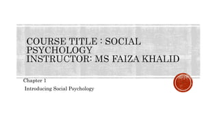 Chapter 1
Introducing Social Psychology
1
 
