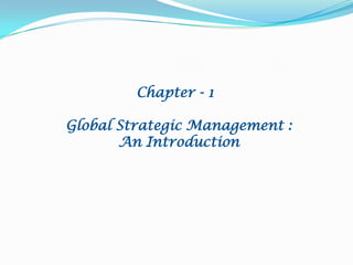 Chapter - 1
Global Strategic Management :
An Introduction

 