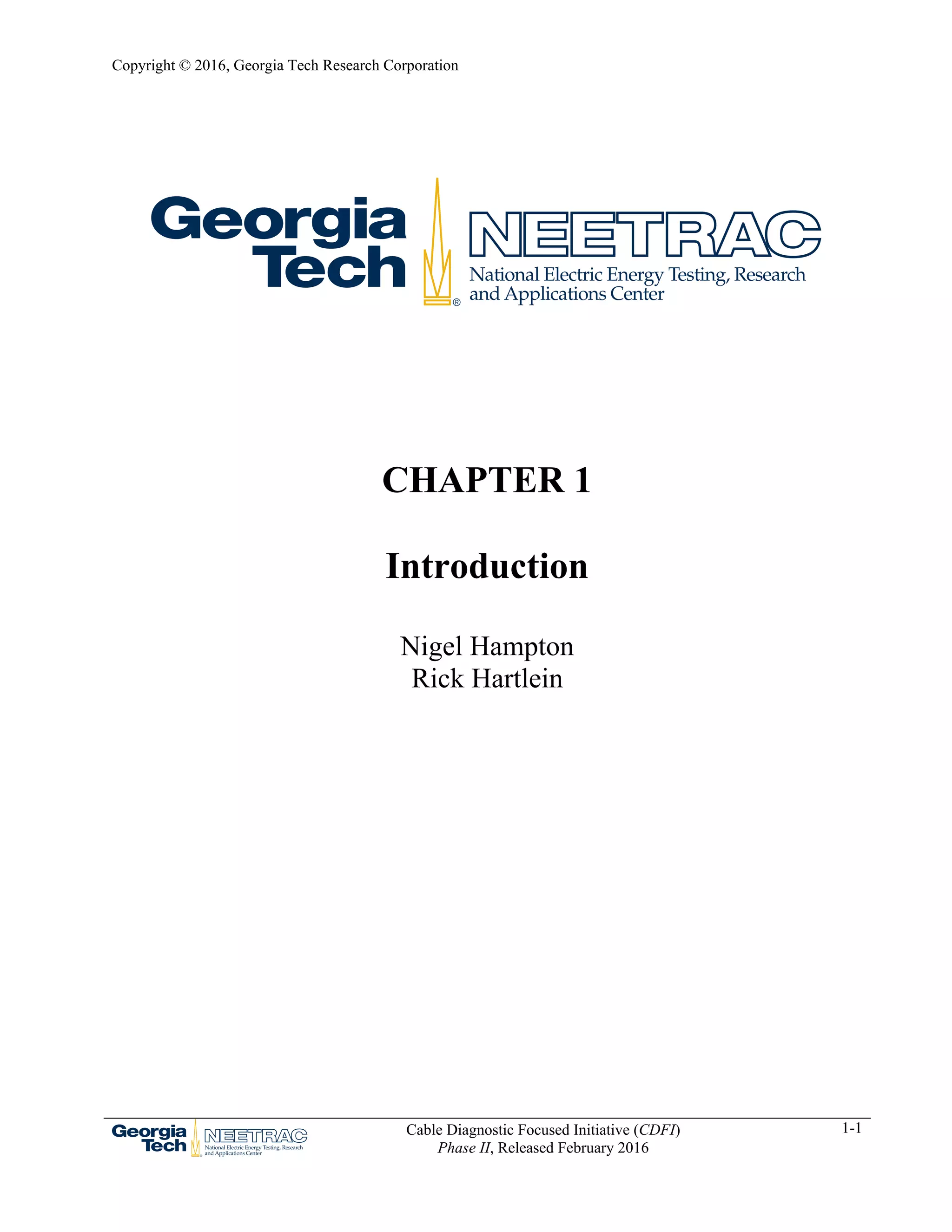 Copyright © 2016, Georgia Tech Research Corporation
Cable Diagnostic Focused Initiative (CDFI)
Phase II, Released February 2016
1-1
CHAPTER 1
Introduction
Nigel Hampton
Rick Hartlein
 