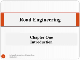 Highway Engineering I, Chapter One,
Introduction
1
Road Engineering
Chapter One
Introduction
 