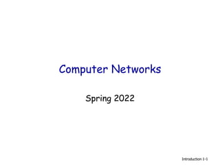 Computer Networks
Spring 2022
Introduction 1-1
 