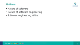 @Rozlina Mohamed 2024/25(1)
2
Outlines
• Nature of software
• Nature of software engineering
• Software engineering ethics
 