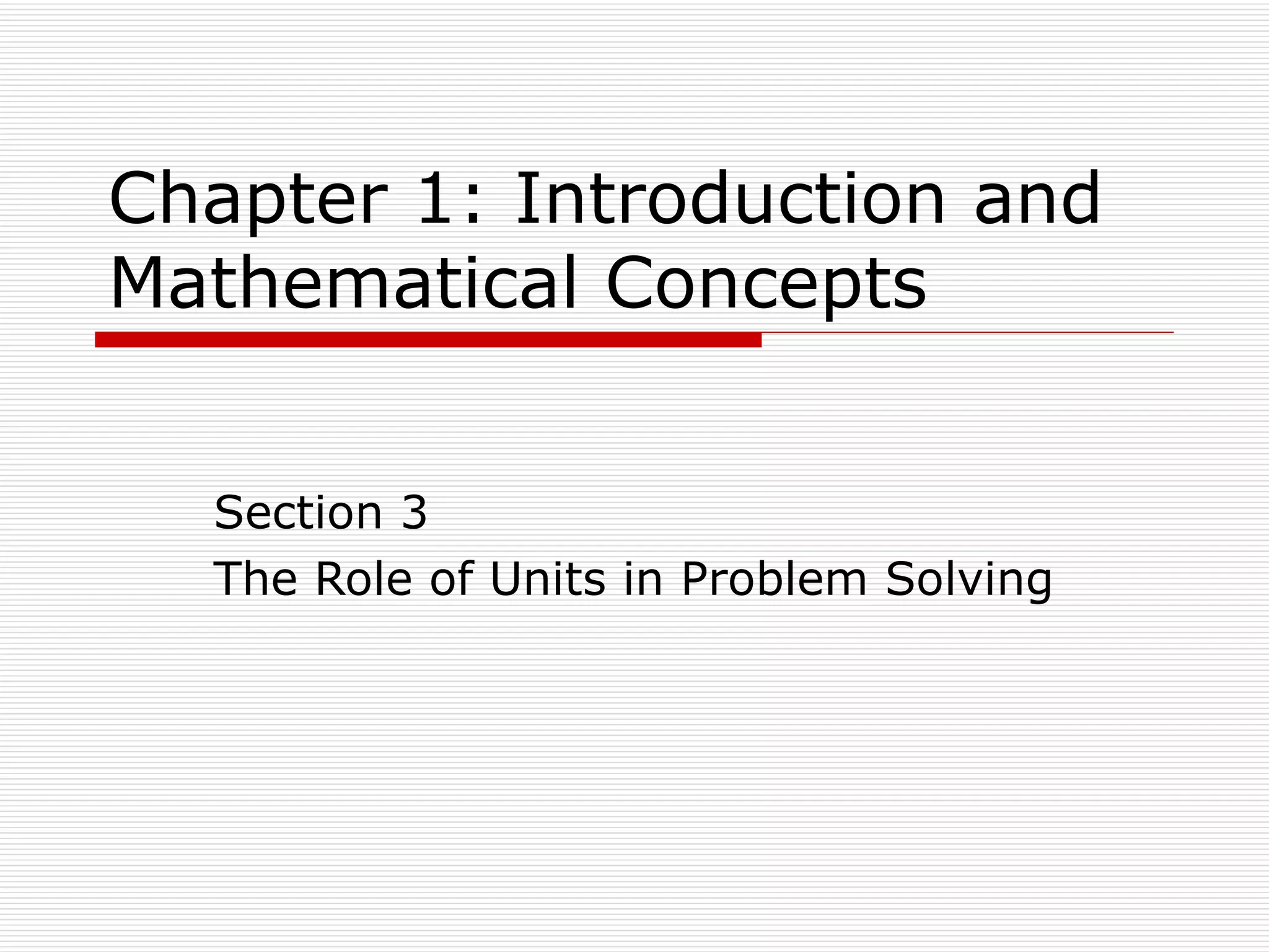 Chapter 1: Introduction and Mathematical Concepts Section 3  The Role of Units in Problem Solving 