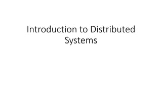 Introduction to Distributed
Systems
 