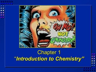 Chapter 1 “ Introduction to Chemistry” 
