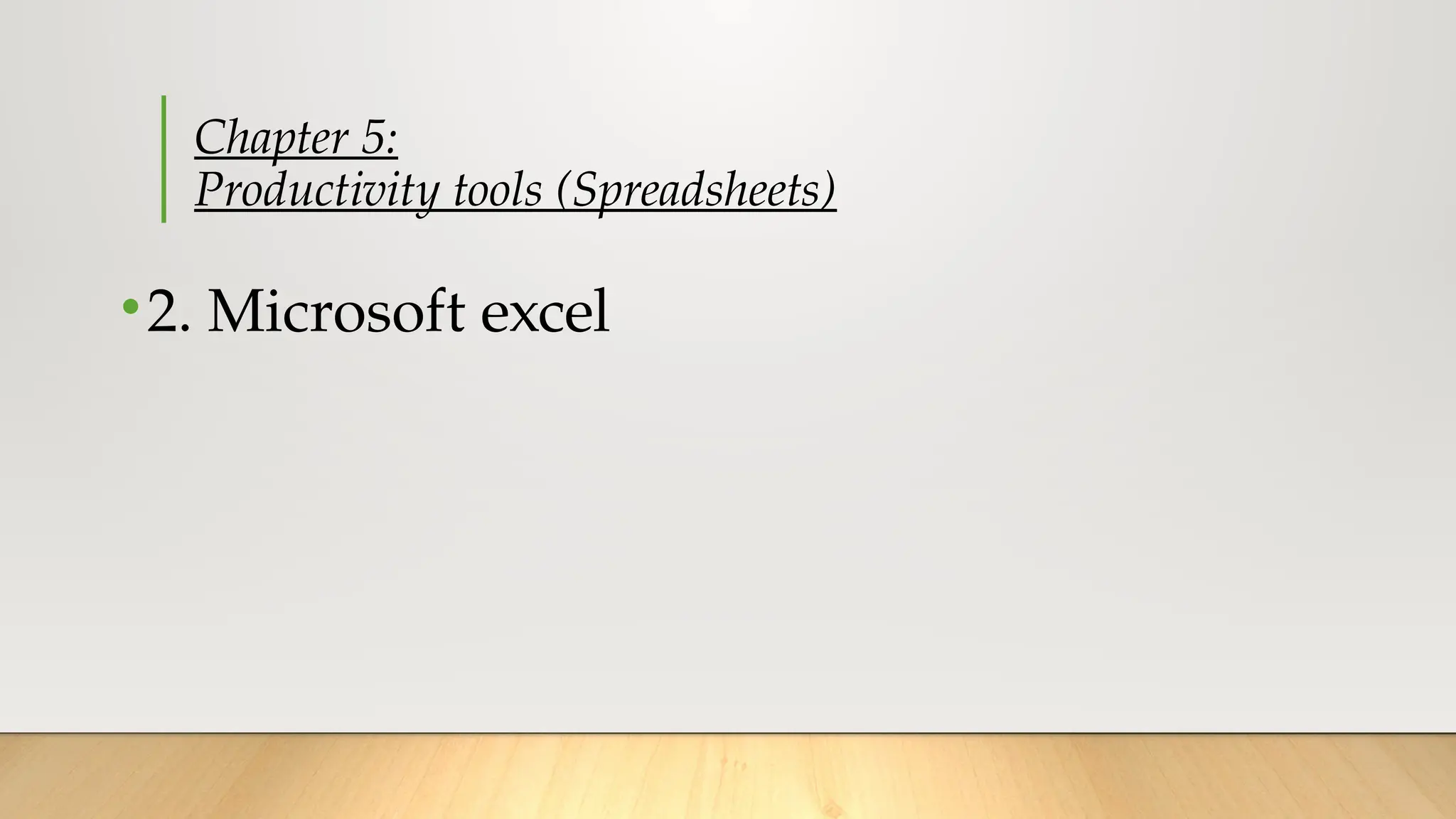Chapter 5:
Productivity tools (Spreadsheets)
•2. Microsoft excel
 