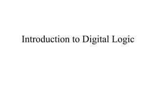 Introduction to Digital Logic
 