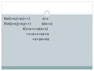 for(i=0;i<n;i++) n+1
For(j=0;j<n;j++) n(n+1)
t()=n+1+n(n+1)
=1+n+1+n2+n
=2+2n+n2
 