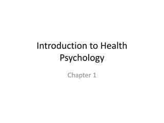 Introduction to Health
Psychology
Chapter 1
 