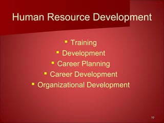 1010
Human Resource Development
 Training
 Development
 Career Planning
 Career Development
 Organizational Development
 