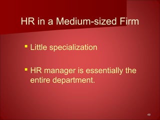 4949
HR in a Medium-sized Firm
 Little specialization
 HR manager is essentially the
entire department.
 