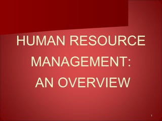 11
HUMAN RESOURCE
MANAGEMENT:
AN OVERVIEW
 