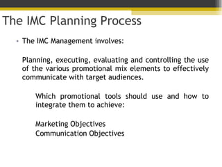 The IMC Planning Process <ul><li>The IMC Management involves: </li></ul><ul><li>Planning, executing, evaluating and contro...