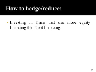  Investing in firms that use more equity
financing than debt financing.
37
 