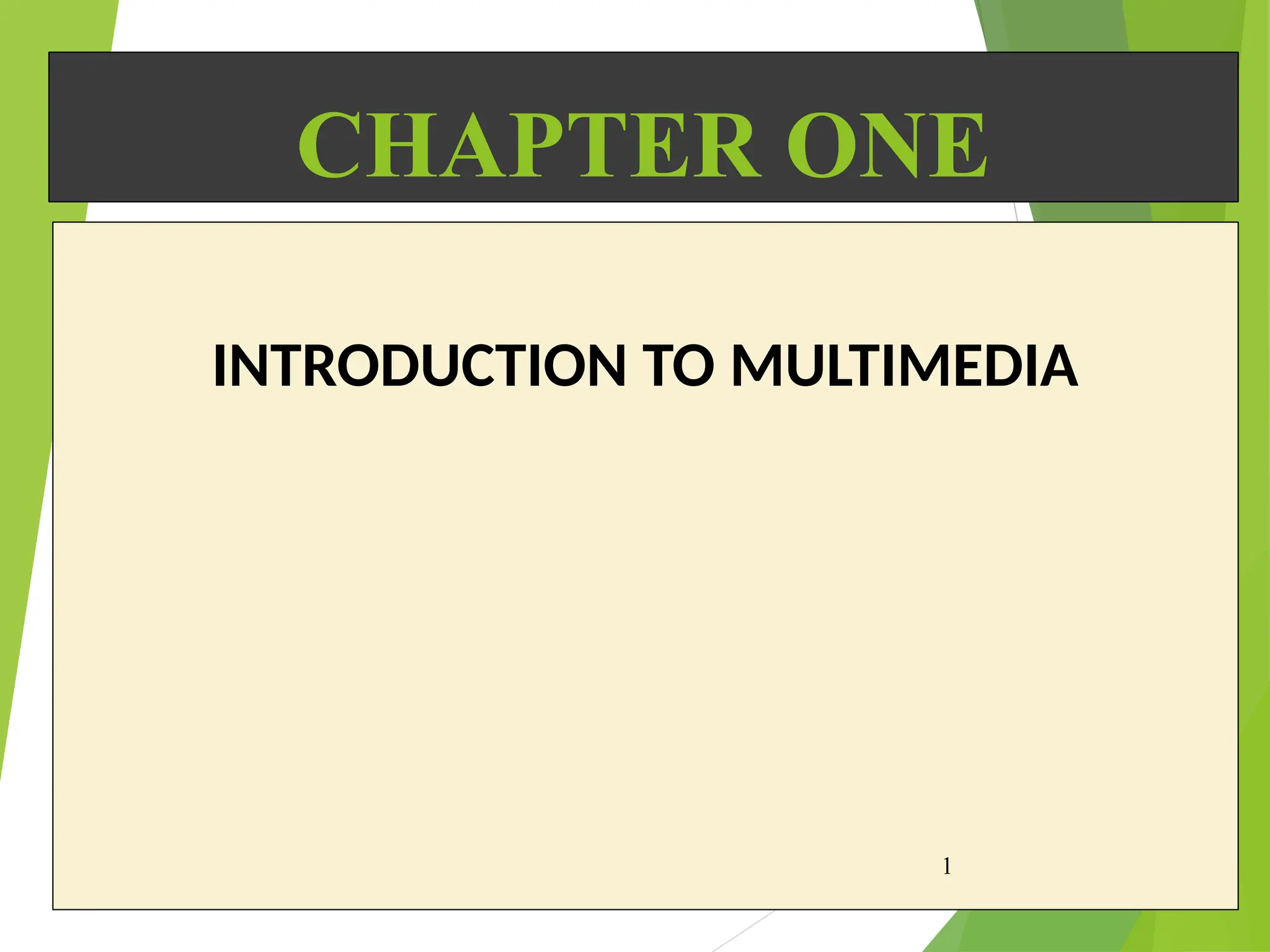 CHAPTER ONE
INTRODUCTION TO MULTIMEDIA
1
 