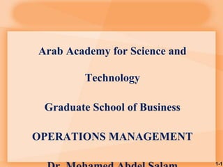 Arab Academy for Science and
Technology
Graduate School of Business
OPERATIONS MANAGEMENT
1-1
 