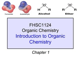 FHSC1124
  Organic Chemistry
Introduction to Organic
      Chemistry

       Chapter 1
 
