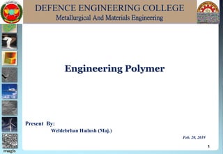 DEFENCE ENGINEERING COLLEGE
Metallurgical And Materials Engineering
1
Present By:
Weldebrhan Hadush (Maj.)
Feb. 20, 2019
 