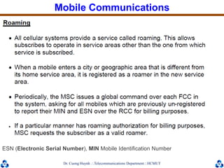 Dr. Cuong HuynhTelecommunications DepartmentHCMUT
Mobile Communications
ESN (Electronic Serial Number), MIN Mobile Identification Number
 