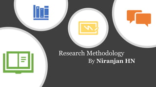 By Niranjan HN
Research Methodology
 