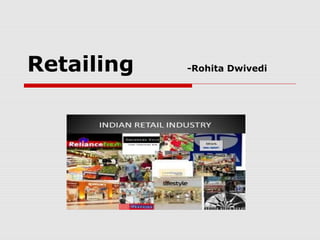 Retailing -Rohita Dwivedi
 