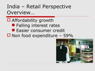 India – Retail Perspective
Overview…
 Affordability growth
 Falling interest rates
 Easier consumer credit
 Non food expenditure – 59%
 