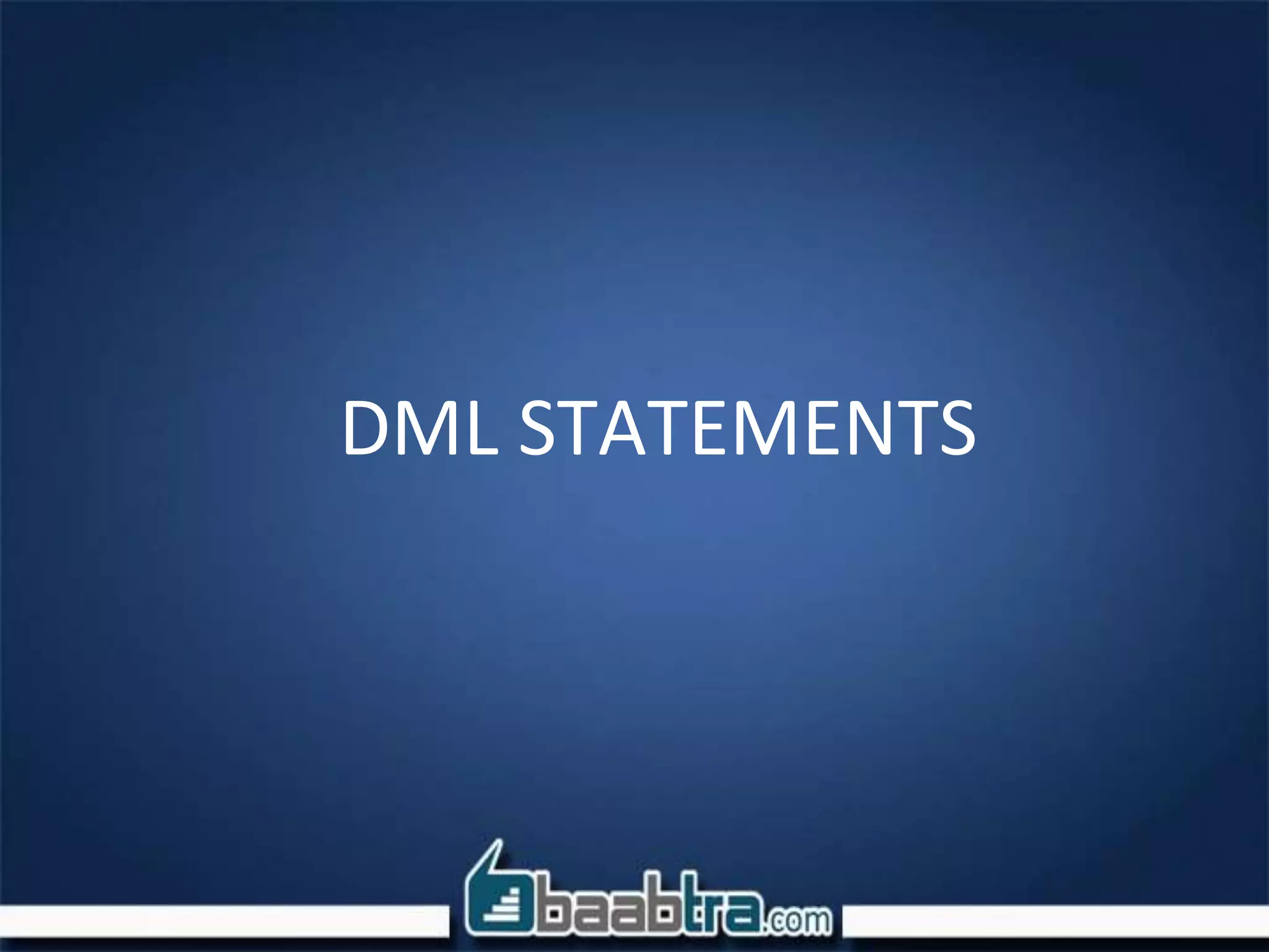 DML STATEMENTS
 
