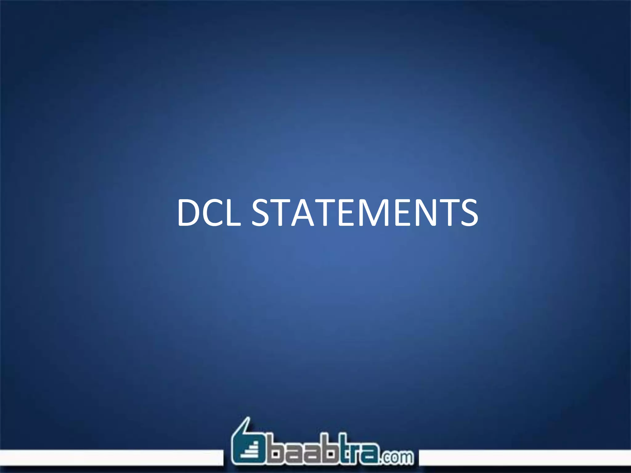 DCL STATEMENTS
 