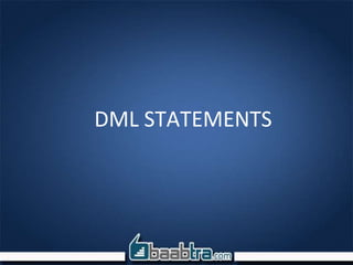 DML STATEMENTS
 