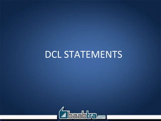 DCL STATEMENTS
 