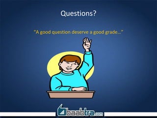 Questions?
“A good question deserve a good grade…”
 