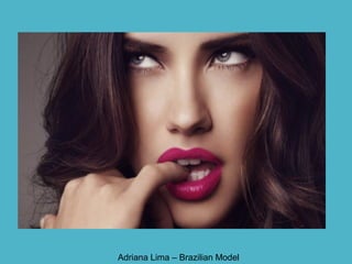 Adriana Lima – Brazilian Model
 