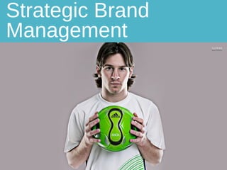 Strategic Brand
Management
 