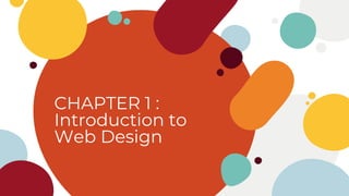 CHAPTER 1 :
Introduction to
Web Design
 