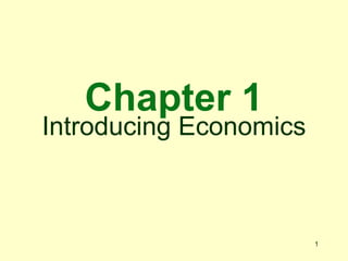 1
Chapter 1
Introducing Economics
 