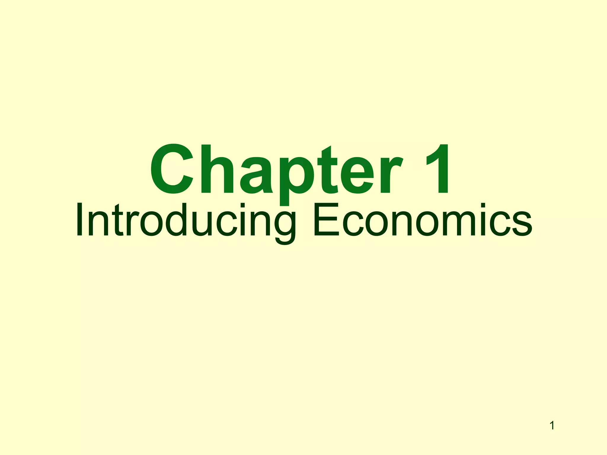 Chapter 1
Introducing Economics



                        1
 