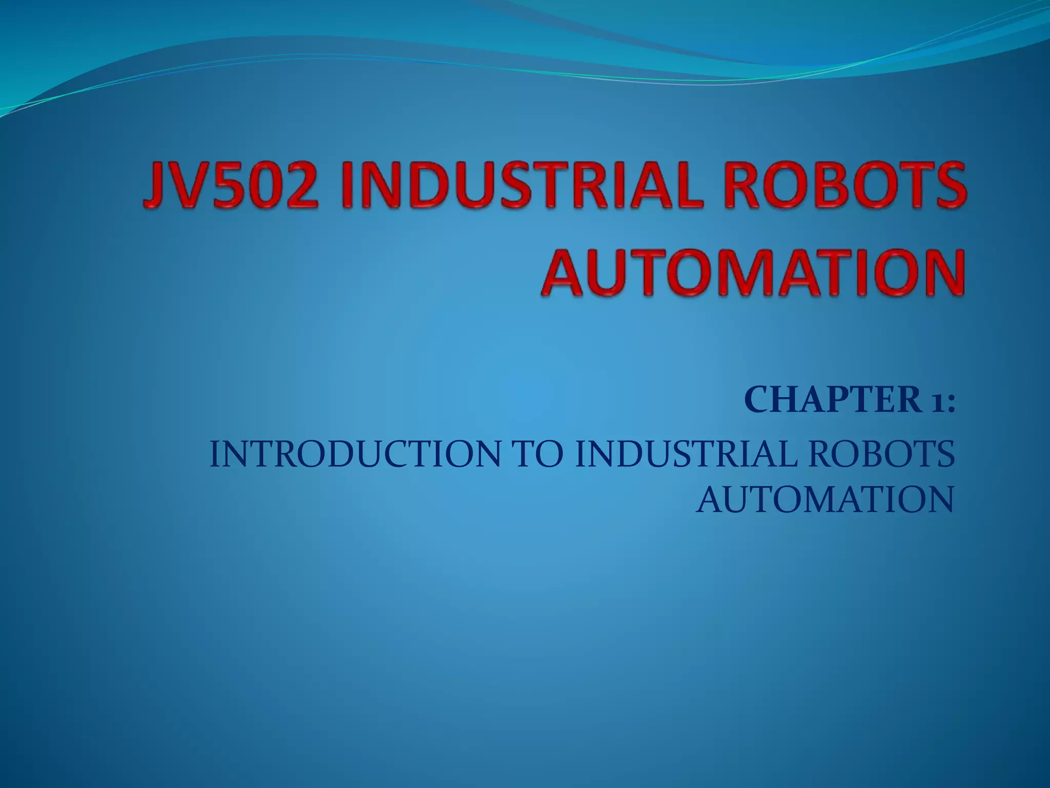Chapter 1 Intro to industrial robot automation | PPTX