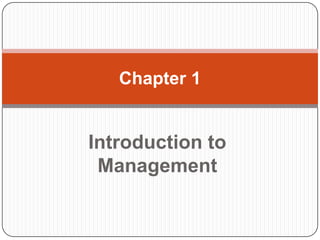 Chapter 1

Introduction to
Management

 
