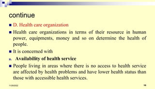 continue
 D. Health care organization
 Health care organizations in terms of their resource in human
power, equipments, ...