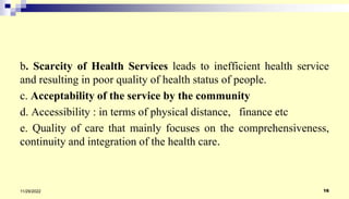 b. Scarcity of Health Services leads to inefficient health service
and resulting in poor quality of health status of peopl...