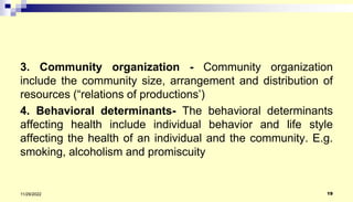 3. Community organization - Community organization
include the community size, arrangement and distribution of
resources (...